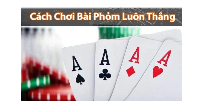 Mẹo câu bài phỏm bằng cách di chuyển phỏm